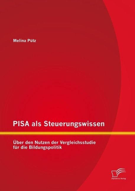 Produktbild: PISA als Steuerungswissen: &Uuml;ber den Nutzen der Vergleichsstudie f&uuml;r die Bildungspolitik