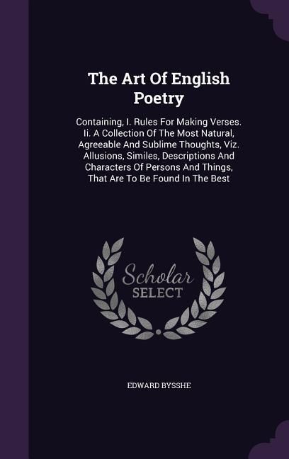 Produktbild: The Art Of English Poetry: Containing, I. Rules For Making Verses. Ii. A Collection Of The Most Natural, Agreeable And Sublime Thoughts, Viz. All