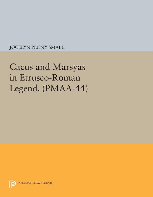 Produktbild: Cacus and Marsyas in Etrusco-Roman Legend. (PMAA-44), Volume 44