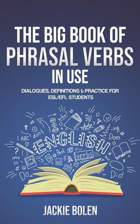 Produktbild: The Big Book of Phrasal Verbs in Use: Dialogues, Definitions & Practice for ESL/EFL Students