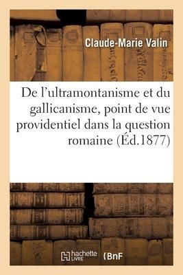 Produktbild: De l'Ultramontanisme Et Du Gallicanisme, Point de Vue Providentiel Dans La Question Romaine