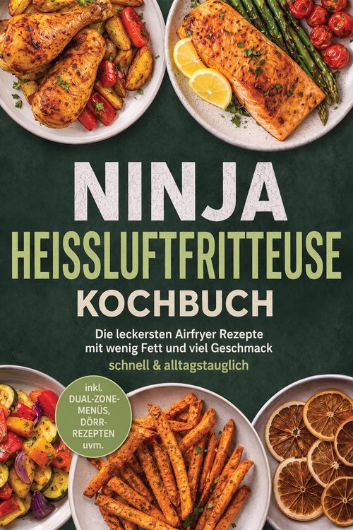 Produktbild: Ninja Hei&szlig;luftfritteuse Kochbuch: Die leckersten Airfryer Rezepte mit wenig Fett und viel Geschmack - schnell & alltagstauglich - inkl. Dual-Zone-Men&uuml;