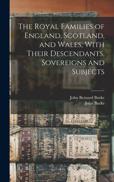 Produktbild: The Royal Families of England, Scotland, and Wales, With Their Descendants, Sovereigns and Subjects