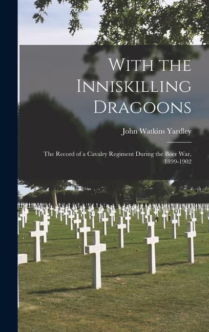 Produktbild: With the Inniskilling Dragoons: The Record of a Cavalry Regiment During the Boer War, 1899-1902