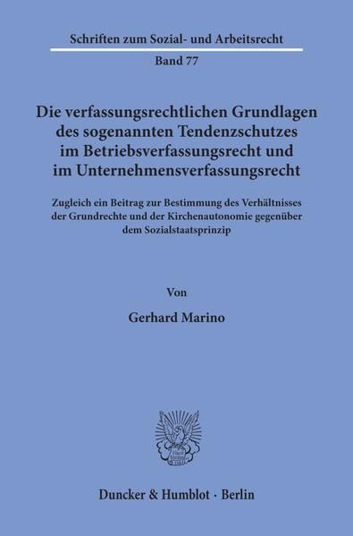 Produktbild: Die verfassungsrechtlichen Grundlagen des sogenannten Tendenzschutzes im Betriebsverfassungsrecht und im Unternehmensverfassungsrecht.