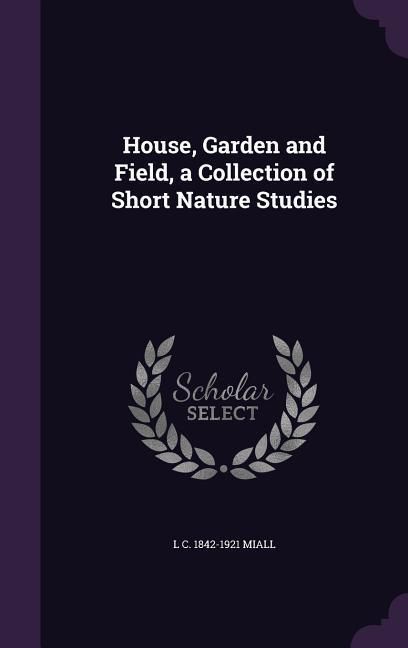 Produktbild: House, Garden and Field, a Collection of Short Nature Studies