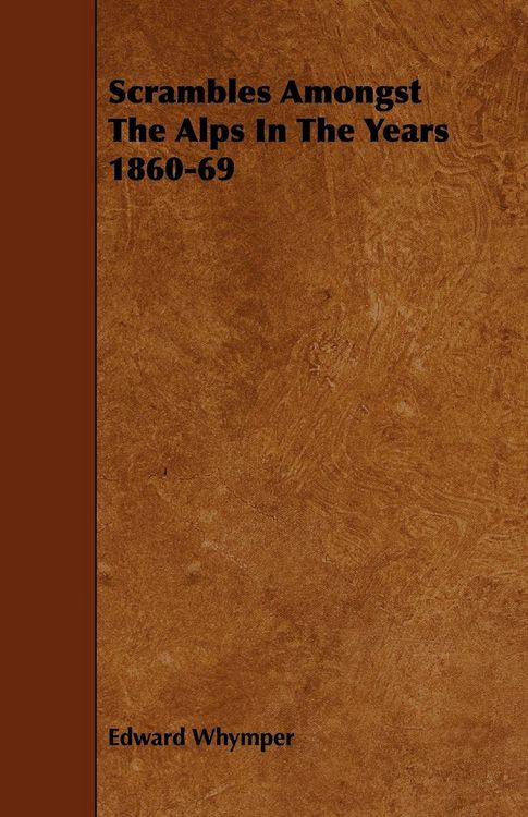 Produktbild: Scrambles Amongst The Alps In The Years 1860-69