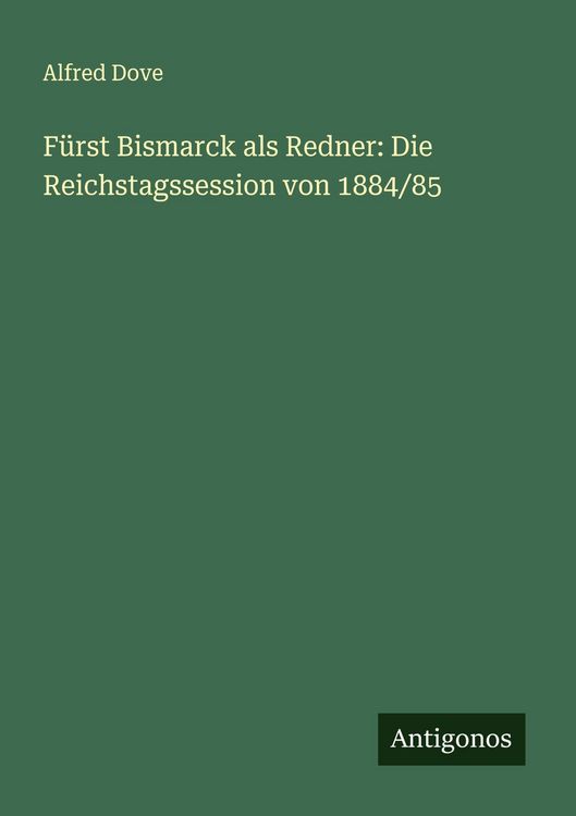 Produktbild: F&uuml;rst Bismarck als Redner: Die Reichstagssession von 1884/85