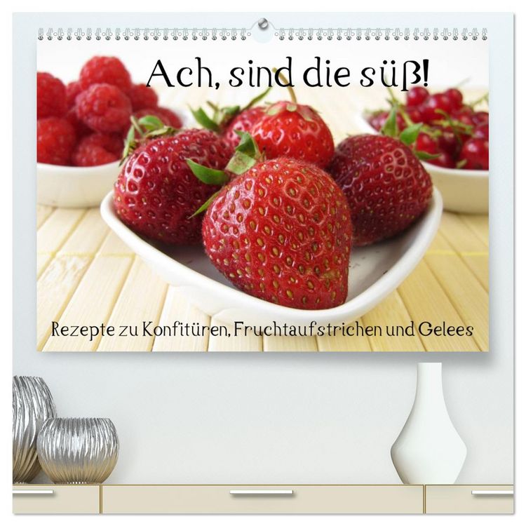 Produktbild: Ach, sind die s&uuml;&szlig;! Rezepte zu Konfit&uuml;ren, Fruchtaufstrichen und Gelees (hochwertiger Premium Wandkalender 2026 DIN A2 quer), Kunstdruck in Hochglanz