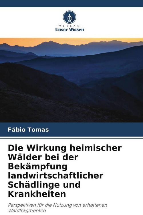 Produktbild: Die Wirkung heimischer W&auml;lder bei der Bek&auml;mpfung landwirtschaftlicher Sch&auml;dlinge und Krankheiten