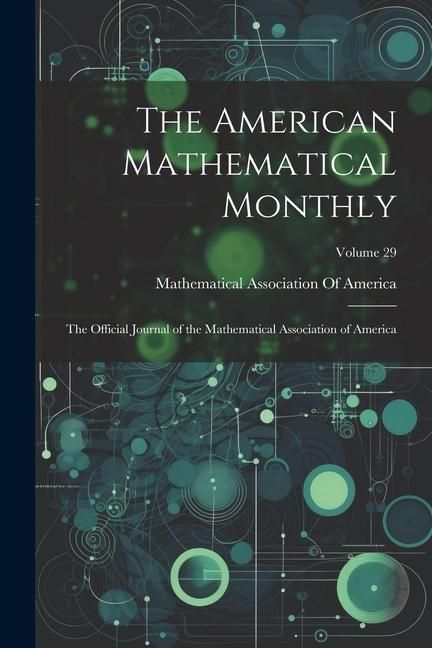 Produktbild: The American Mathematical Monthly: The Official Journal of the Mathematical Association of America; Volume 29