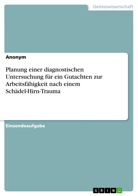 Produktbild: Planung einer diagnostischen Untersuchung f&uuml;r ein Gutachten zur Arbeitsf&auml;higkeit nach einem Sch&auml;del-Hirn-Trauma
