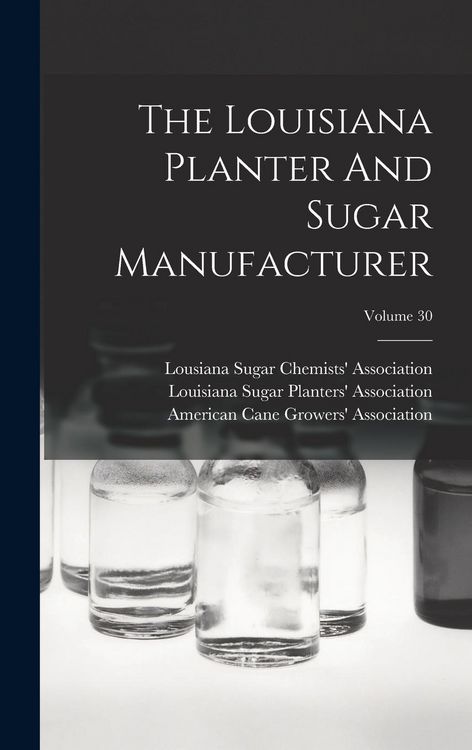 Produktbild: The Louisiana Planter And Sugar Manufacturer; Volume 30