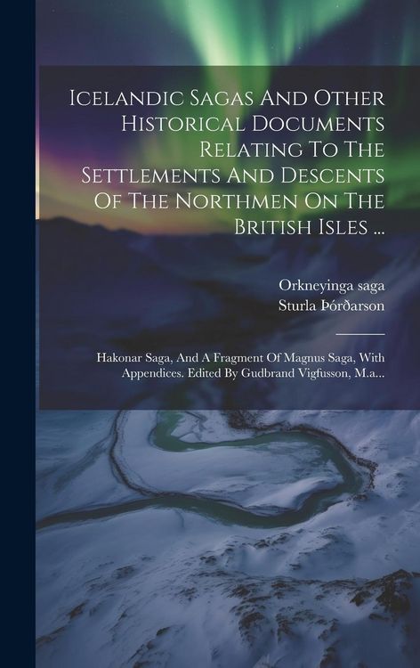 Produktbild: Icelandic Sagas And Other Historical Documents Relating To The Settlements And Descents Of The Northmen On The British Isles ...: Hakonar Saga, And A