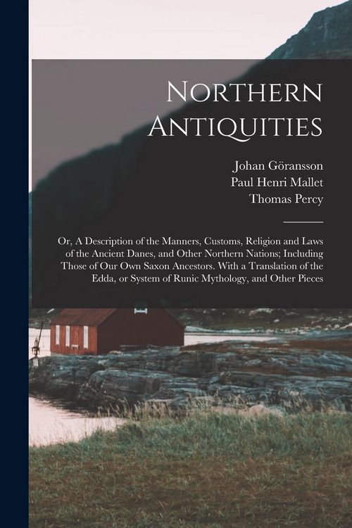 Produktbild: Northern Antiquities: Or, A Description of the Manners, Customs, Religion and Laws of the Ancient Danes, and Other Northern Nations; Includi