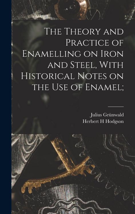 Produktbild: The Theory and Practice of Enamelling on Iron and Steel, With Historical Notes on the use of Enamel;