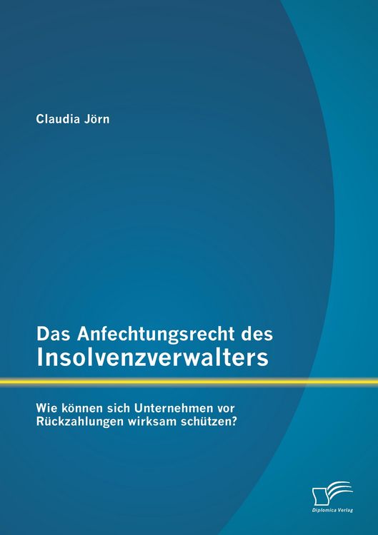 Produktbild: Das Anfechtungsrecht des Insolvenzverwalters - wie k&ouml;nnen sich Unternehmen vor R&uuml;ckzahlungen wirksam sch&uuml;tzen?