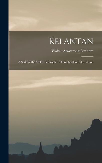 Produktbild: Kelantan: a State of the Malay Peninsula: a Handbook of Information