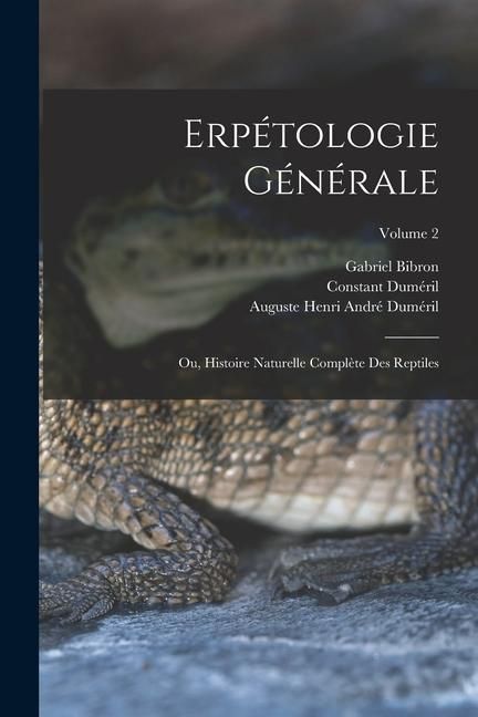 Produktbild: Erp&eacute;tologie G&eacute;n&eacute;rale: Ou, Histoire Naturelle Compl&egrave;te Des Reptiles; Volume 2