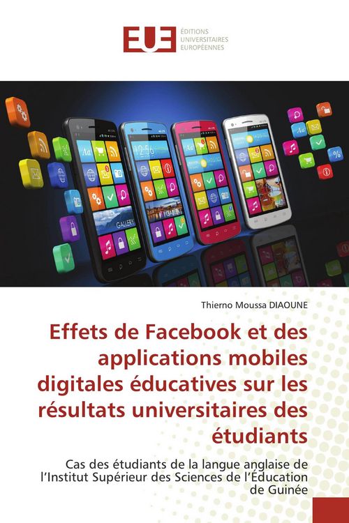 Produktbild: Effets de Facebook et des applications mobiles digitales &eacute;ducatives sur les r&eacute;sultats universitaires des &eacute;tudiants