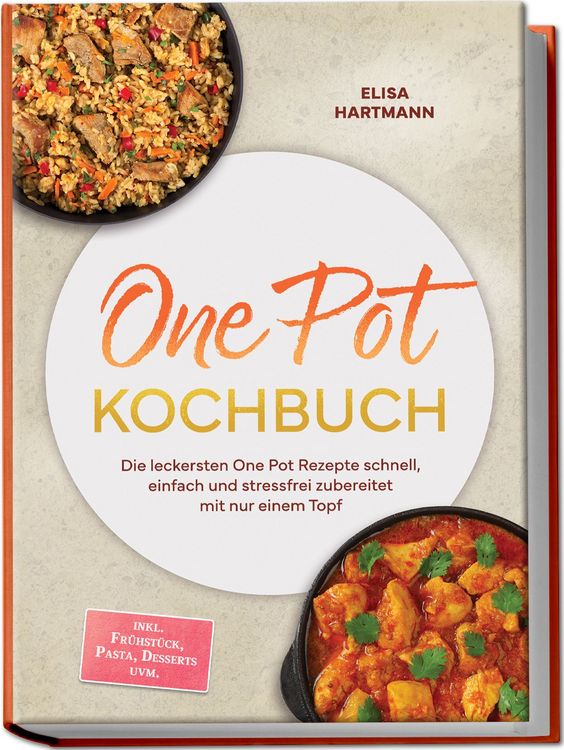 Produktbild: One Pot Kochbuch: Die leckersten One Pot Rezepte schnell, einfach und stressfrei zubereitet mit nur einem Topf &ndash; inkl. Fr&uuml;hst&uuml;ck, Pasta, Desserts uvm.