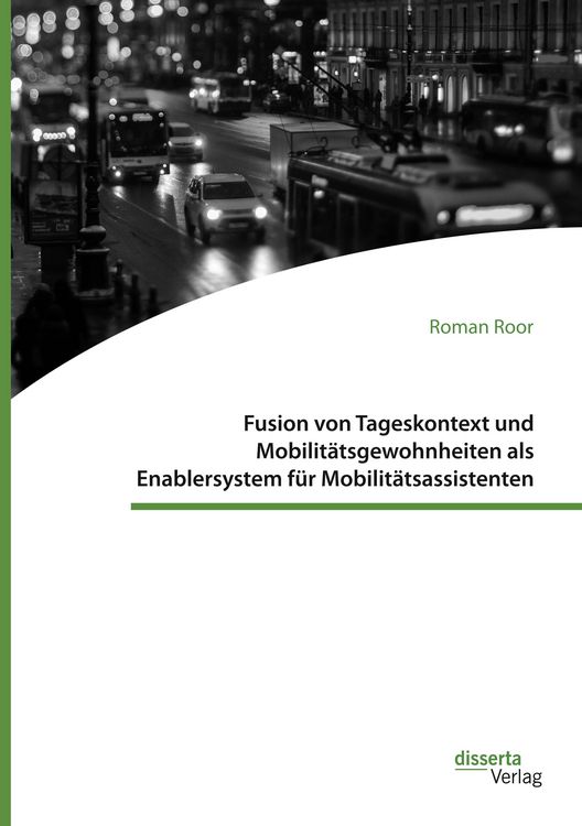 Produktbild: Fusion von Tageskontext und Mobilit&auml;tsgewohnheiten als Enablersystem f&uuml;r Mobilit&auml;tsassistenten