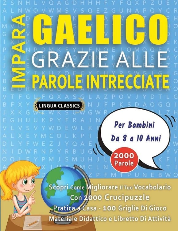 Produktbild: IMPARA GAELICO GRAZIE ALLE PAROLE INTRECCIATE - Per Bambini Da 8 a 10 Anni - Scopri Come Migliorare Il Tuo Vocabolario Con 2000 Crucipuzzle e Pratica a Casa - 100 Griglie Di Gioco - Materiale Didattico e Libretto Di Attivit&agrave;