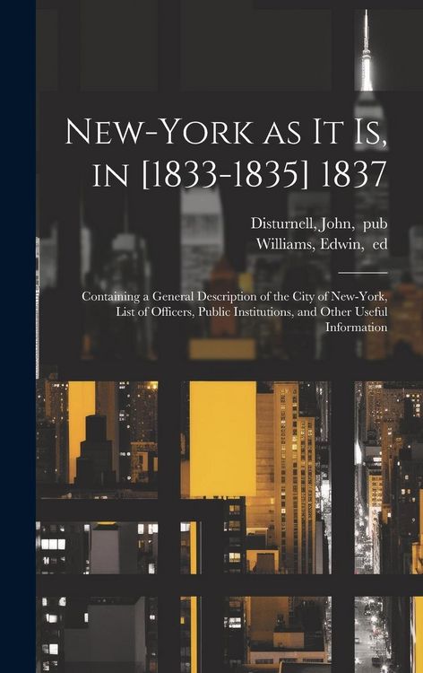 Produktbild: New-York as It is, in [1833-1835] 1837; Containing a General Description of the City of New-York, List of Officers, Public Institutions, and Other Use