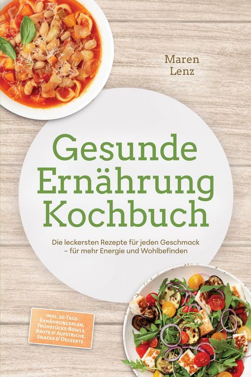 Produktbild: Gesunde Ern&auml;hrung Kochbuch: Die leckersten Rezepte f&uuml;r jeden Geschmack - f&uuml;r mehr Energie und Wohlbefinden - inkl. 30-Tage-Ern&auml;hrungsplan, Fr&uuml;hst&uuml;cks-