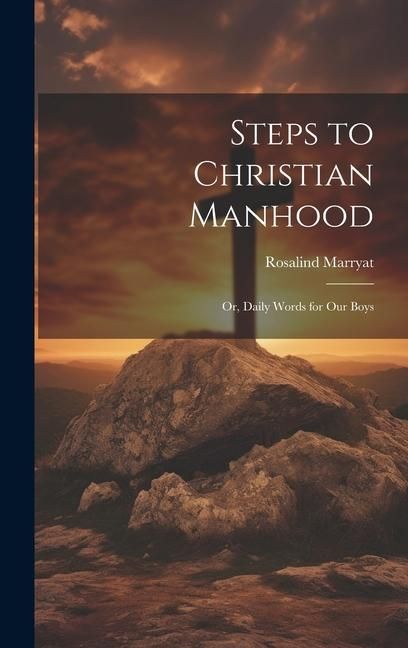 Produktbild: Steps to Christian Manhood; Or, Daily Words for Our Boys