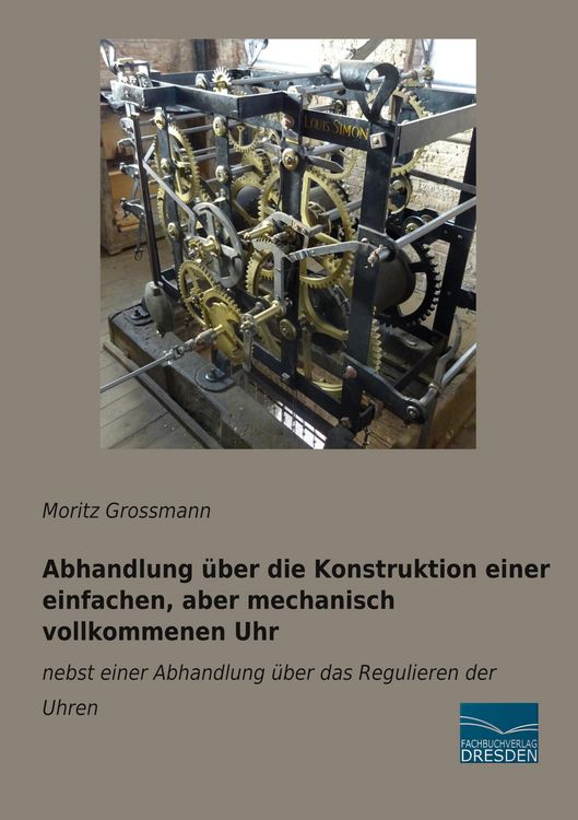 Produktbild: Abhandlung &uuml;ber die Konstruktion einer einfachen, aber mechanisch vollkommenen Uhr