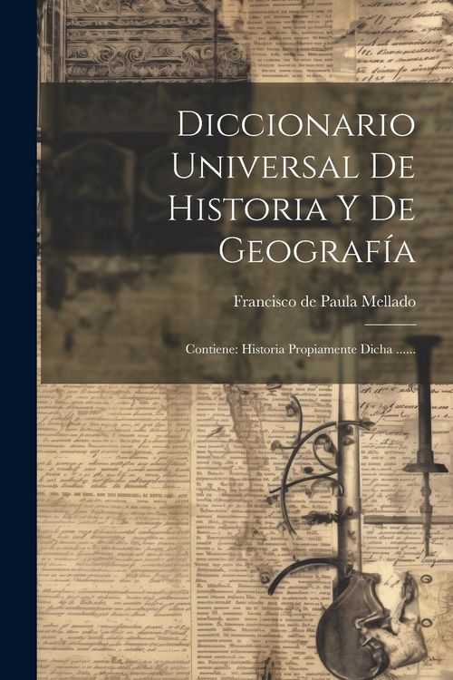 Produktbild: Diccionario Universal De Historia Y De Geograf&iacute;a: Contiene: Historia Propiamente Dicha ......