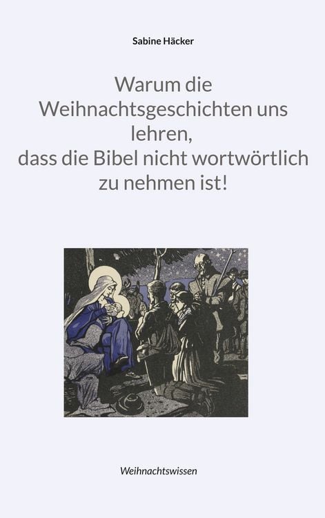 Produktbild: Warum die Weihnachtsgeschichten uns lehren, dass die Bibel nicht wortw&ouml;rtlich zu nehmen ist!