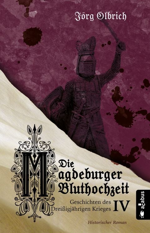 Produktbild: Die Magdeburger Bluthochzeit. Geschichten des Drei&szlig;igj&auml;hrigen Krieges. Band 4