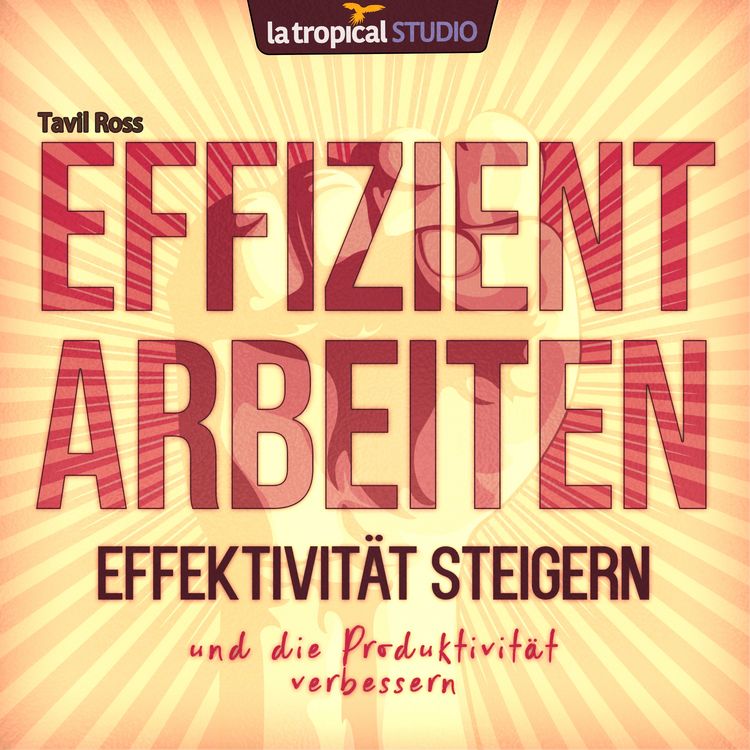 Produktbild: Effizient arbeiten, Effektivit&auml;t steigern und die Produktivit&auml;t verbessern