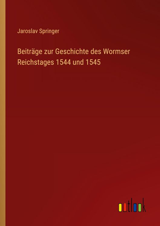 Produktbild: Beitr&auml;ge zur Geschichte des Wormser Reichstages 1544 und 1545