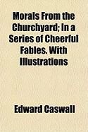 Produktbild: Morals from the Churchyard; In a Series of Cheerful Fables. with Illustrations