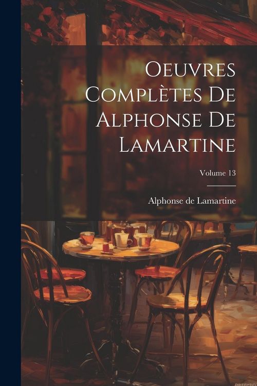 Produktbild: Oeuvres compl&egrave;tes de Alphonse de Lamartine; Volume 13