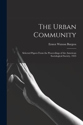 Produktbild: The Urban Community: Selected Papers From the Proceedings of the American Sociological Society, 1925