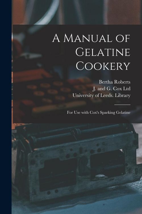 Produktbild: A Manual of Gelatine Cookery: for Use With Cox's Sparking Gelatine