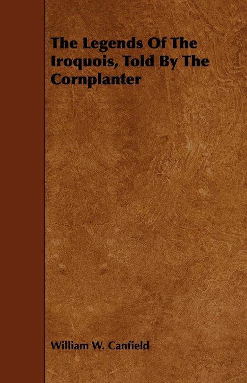 Produktbild: The Legends Of The Iroquois, Told By The Cornplanter
