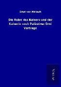 Produktbild: Die Reise des Kaisers und der Kaiserin nach Pal&auml;stina: Drei Vortr&auml;ge