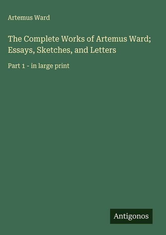 Produktbild: The Complete Works of Artemus Ward; Essays, Sketches, and Letters