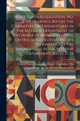 Produktbild: White Earth Reservation. No. 1[-49] Hearings Before the Committee On Expenditures in the Interior Department of the House of Representatives, On House