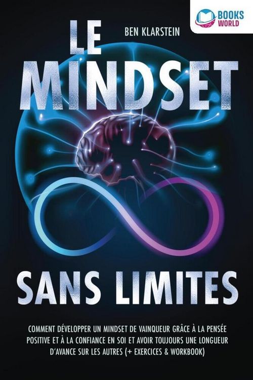 Produktbild: Le mindset sans limites: Comment d&eacute;velopper un mindset de vainqueur gr&acirc;ce &agrave; la pens&eacute;e positive et &agrave; la confiance en soi et avoir toujours une longueur