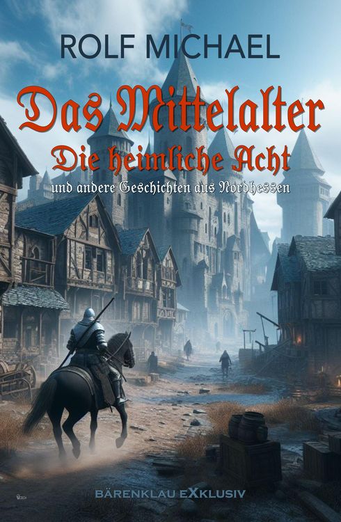Produktbild: Das Mittelalter, Band 1: Die heimliche Acht und andere Geschichten aus Nordhessen