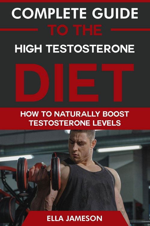 Produktbild: Complete Guide to the High Testosterone Diet: How To Naturally Boost Testosterone Levels