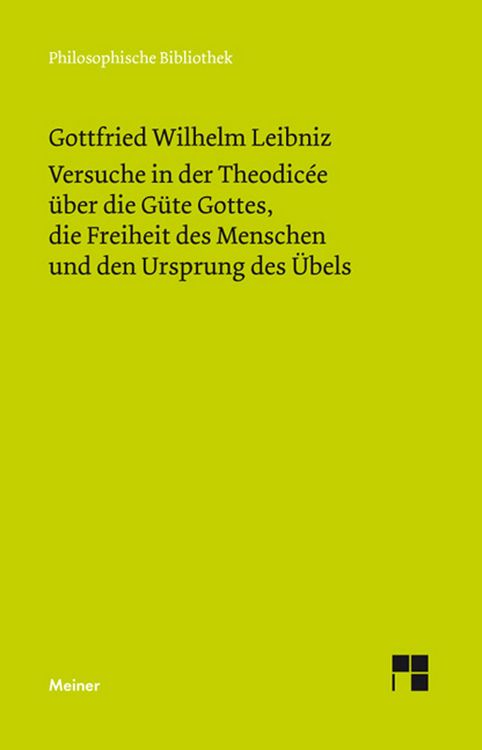 Produktbild: Versuche in der Theodic&eacute;e &uuml;ber die G&uuml;te Gottes, die Freiheit des Menschen und den Ursprung des &Uuml;bels