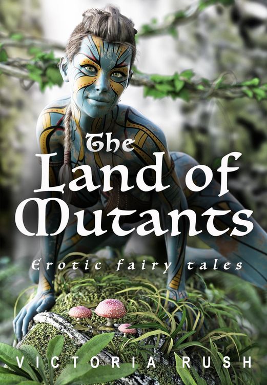 Produktbild: The Land of Mutants: Erotic Fantasy/ An Adult Fairy Tale (Adult Fairy Tales, #10)