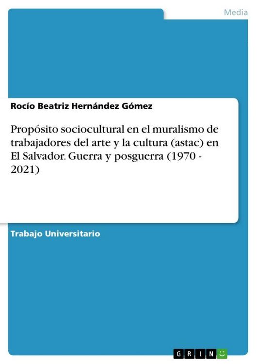 Produktbild: Prop&oacute;sito sociocultural en el muralismo de trabajadores del arte y la cultura (astac) en El Salvador. Guerra y posguerra (1970 - 2021)